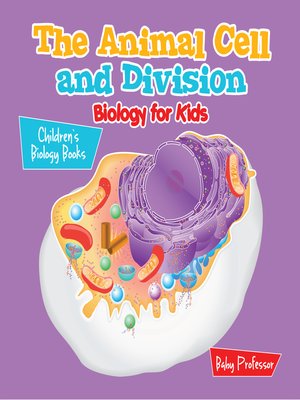 cover image of The Animal Cell and Division Biology for Kids--Children's Biology Books